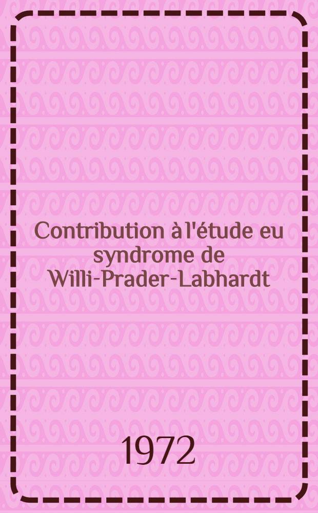 Contribution à l'étude eu syndrome de Willi-Prader-Labhardt : À propos de 2 observations Grenobloises : Thèse ..