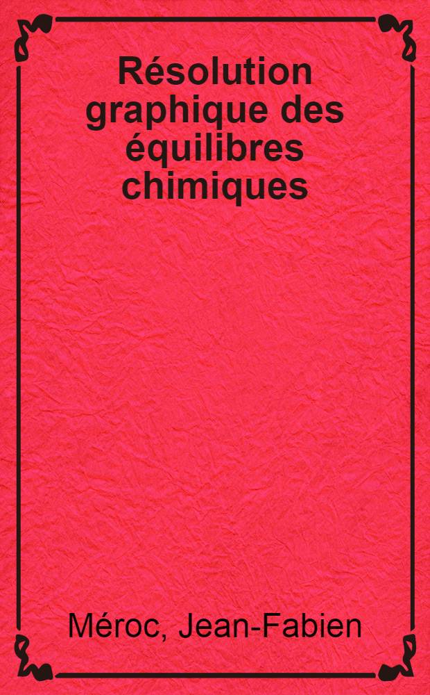 Résolution graphique des équilibres chimiques : 2-e thèse