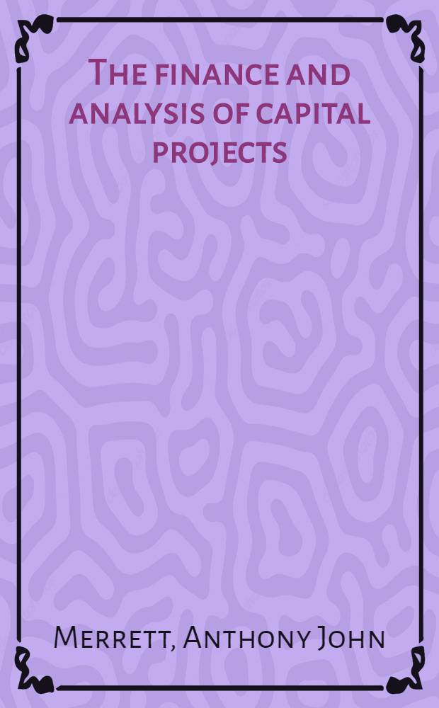 The finance and analysis of capital projects