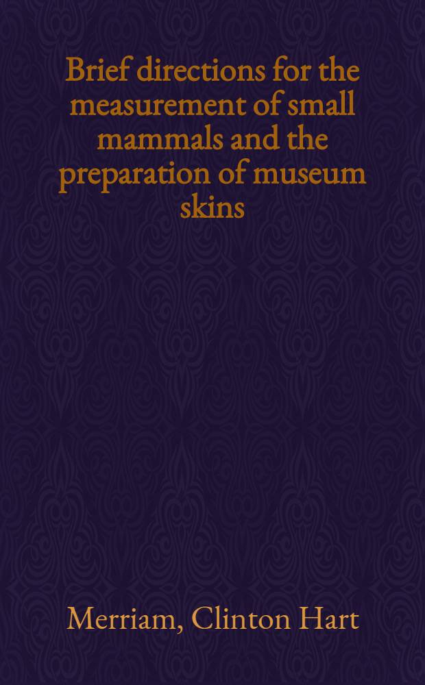 Brief directions for the measurement of small mammals and the preparation of museum skins