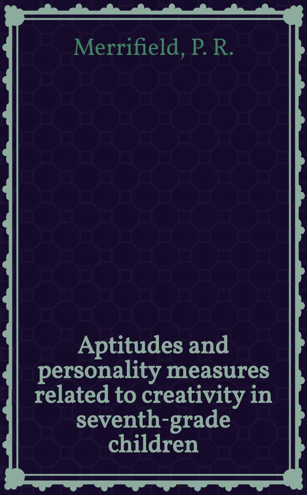 Aptitudes and personality measures related to creativity in seventh-grade children