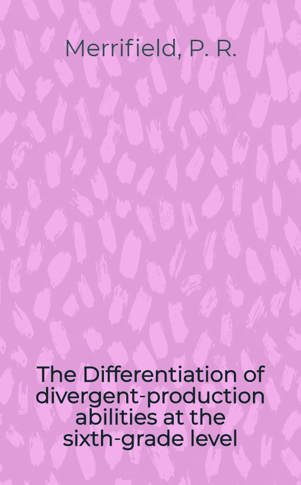 The Differentiation of divergent-production abilities at the sixth-grade level