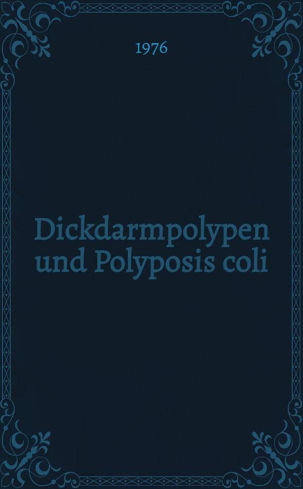 Dickdarmpolypen und Polyposis coli : Inaug.-Diss. ... der ... Med. Fak. der ... Univ. zu Bonn