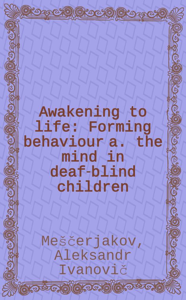 Awakening to life : Forming behaviour a. the mind in deaf-blind children