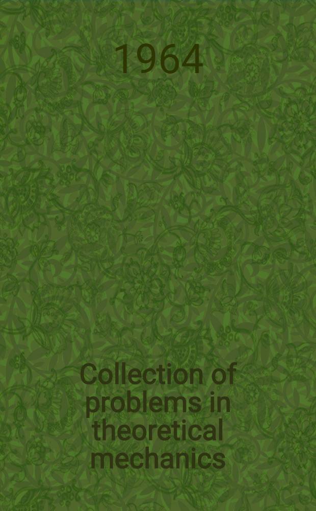 Collection of problems in theoretical mechanics : Transl. from the Russ. ...