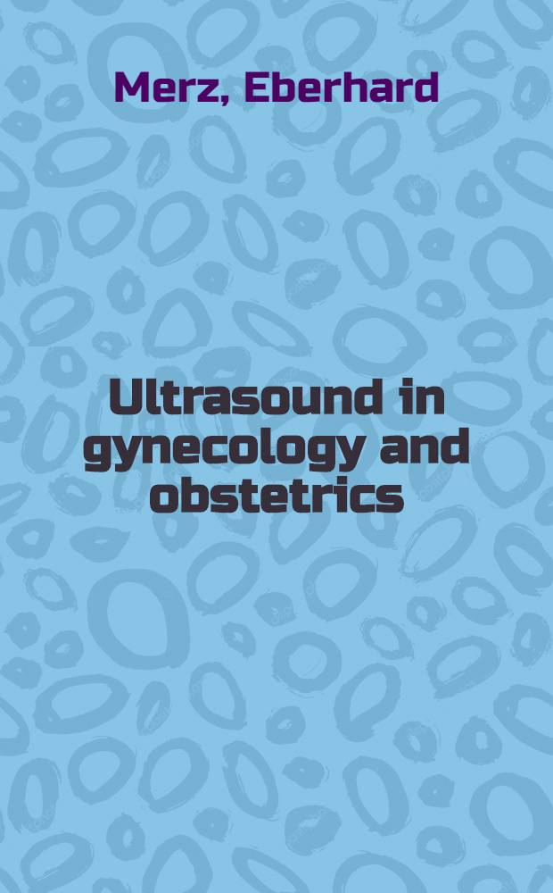 Ultrasound in gynecology and obstetrics : Textbook a. atlas
