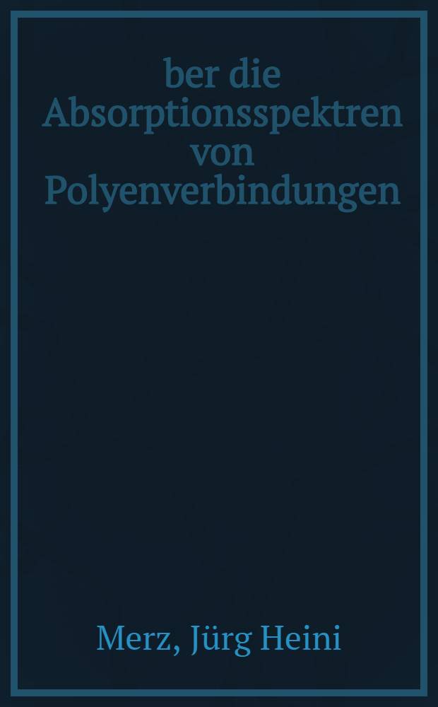 Über die Absorptionsspektren von Polyenverbindungen : Von der Eidgenössischen techn. Hochschule in Zürich ... genehmigte Promotionsarbeit