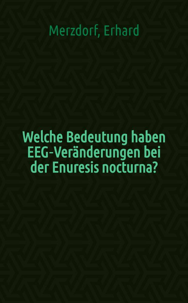 Welche Bedeutung haben EEG-Veränderungen bei der Enuresis nocturna? : Inaug.-Diss. ... der med. Fak. der ... Univ. zu Tübingen