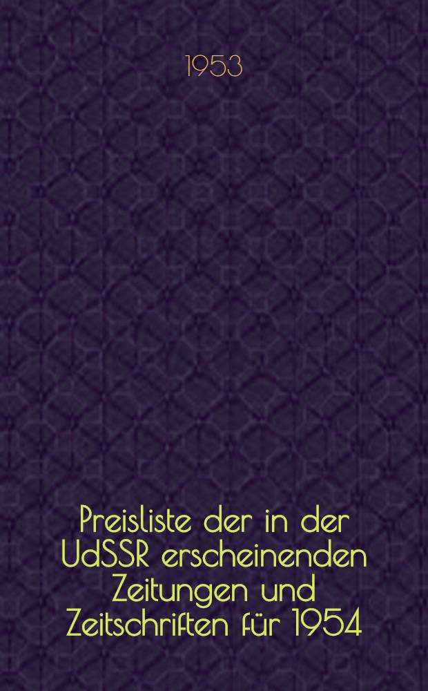 Preisliste der in der UdSSR erscheinenden Zeitungen und Zeitschriften für 1954 : In Schweizer Franken