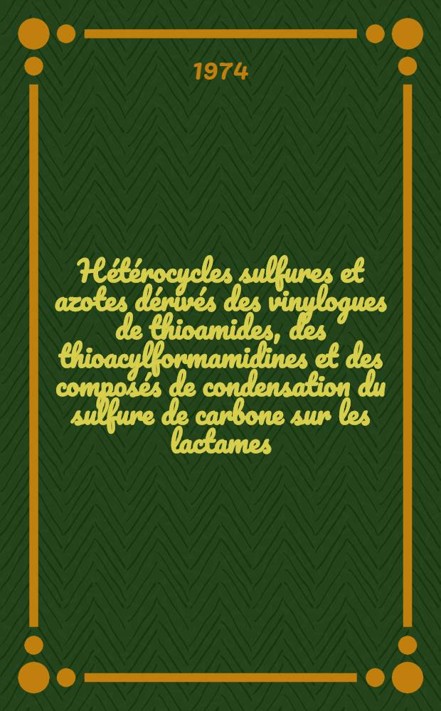 Hétérocycles sulfures et azotes dérivés des vinylogues de thioamides, des thioacylformamidines et des composés de condensation du sulfure de carbone sur les lactames : Thèse