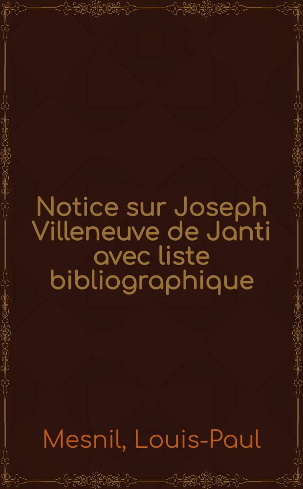 Notice sur Joseph Villeneuve de Janti avec liste bibliographique