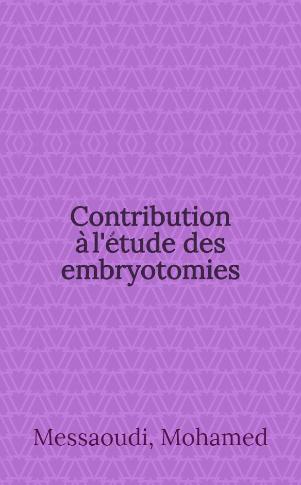 Contribution à l'étude des embryotomies : À propos de 49 cas observes à la Clinique obstétricale et gynécologique de la Maternité d'Alger : (Année 1968-1970) : Thèse ..