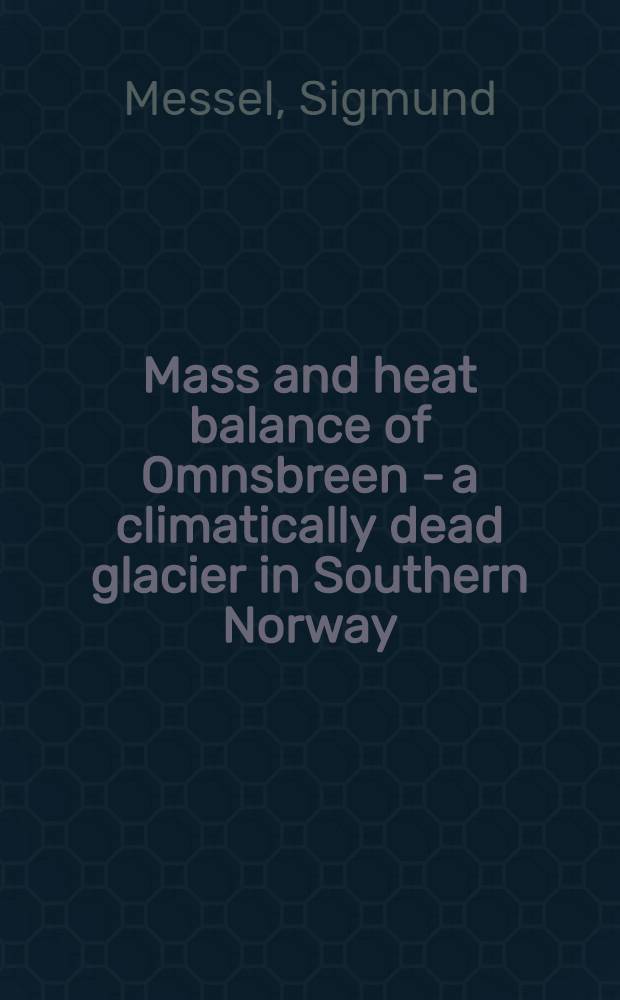Mass and heat balance of Omnsbreen - a climatically dead glacier in Southern Norway