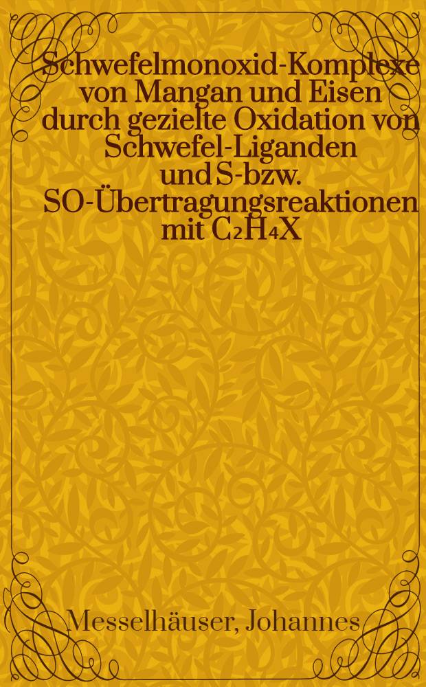 Schwefelmonoxid-Komplexe von Mangan und Eisen durch gezielte Oxidation von Schwefel-Liganden und S-bzw. SO-Übertragungsreaktionen mit C₂H₄X (X-S, SO) : Diss