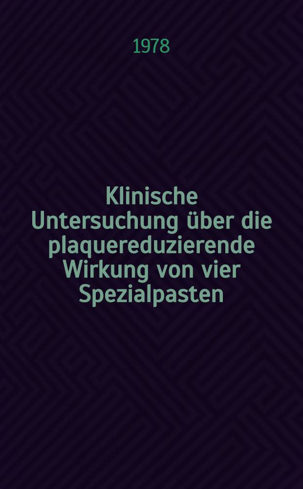 Klinische Untersuchung über die plaquereduzierende Wirkung von vier Spezialpasten : Inaug.-Diss