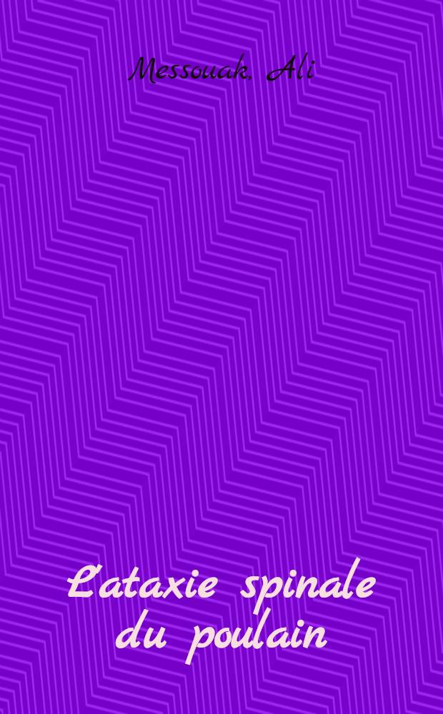 L'ataxie spinale du poulain : Thèse ..