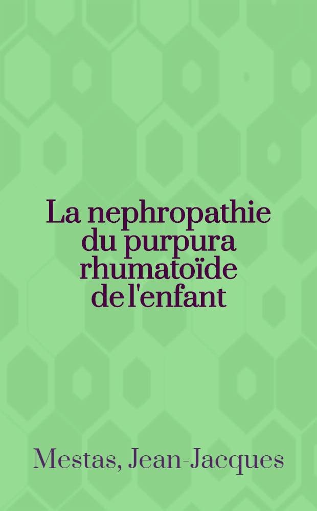 La nephropathie du purpura rhumato&iuml;de de l'enfant : &Eacute;tude anatomo-clinique de 32 cas : Th&egrave;se ..