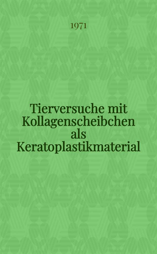 Tierversuche mit Kollagenscheibchen als Keratoplastikmaterial : Inaug.-Diss. ... der ... Med. Fak. der ... Univ. zu Bonn
