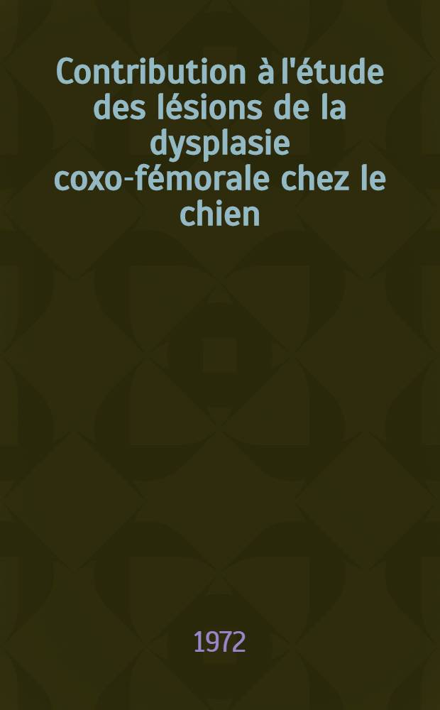Contribution à l'étude des lésions de la dysplasie coxo-fémorale chez le chien : Incidences chirurgicales : Thèse ..