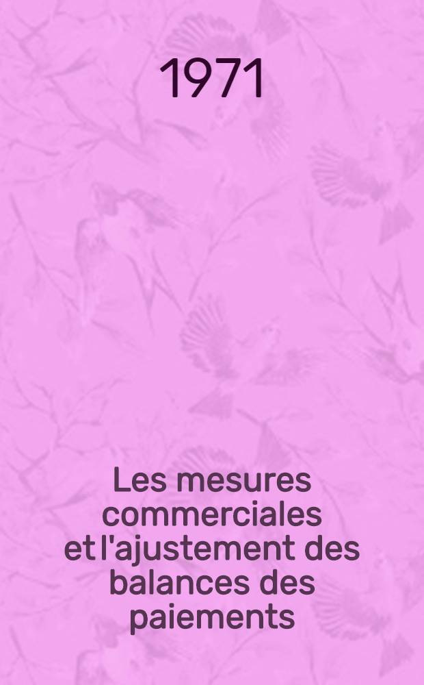 Les mesures commerciales et l'ajustement des balances des paiements : Analyse des mesures et de leurs effets
