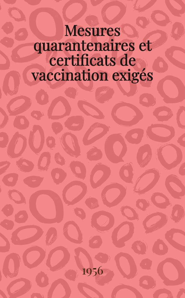 Mesures quarantenaires et certificats de vaccination exig&eacute;s = Quarantine measures and vaccination certificate requirements and vaccination certificate requirements : Situation au 12 Octobre 1956