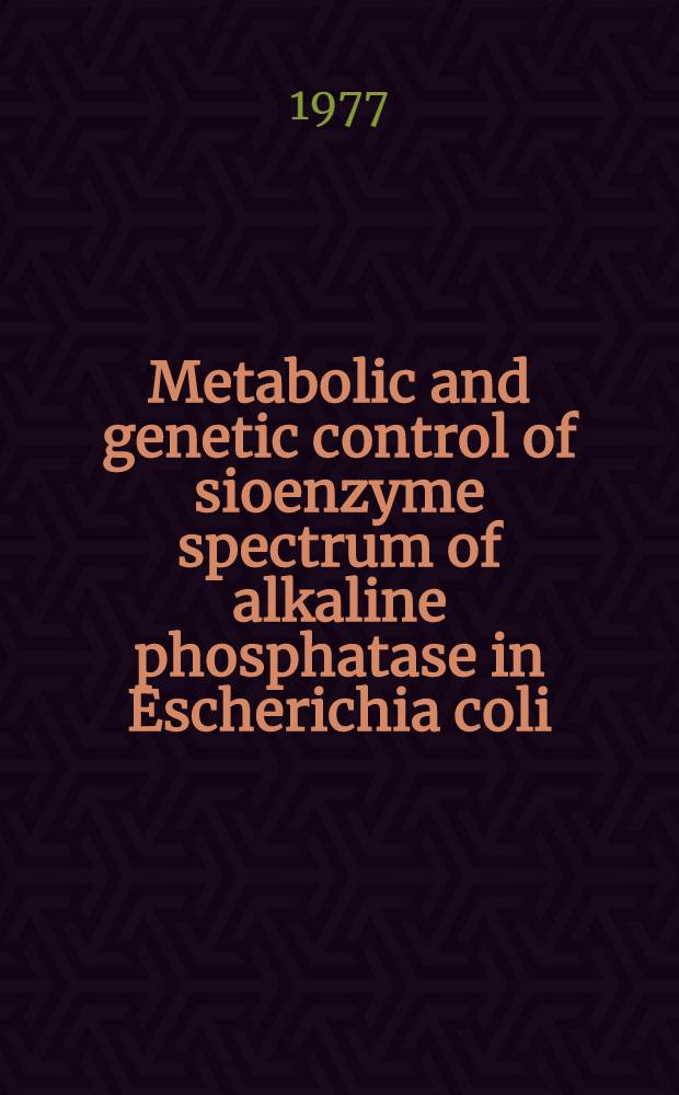 Metabolic and genetic control of sioenzyme spectrum of alkaline phosphatase in Escherichia coli