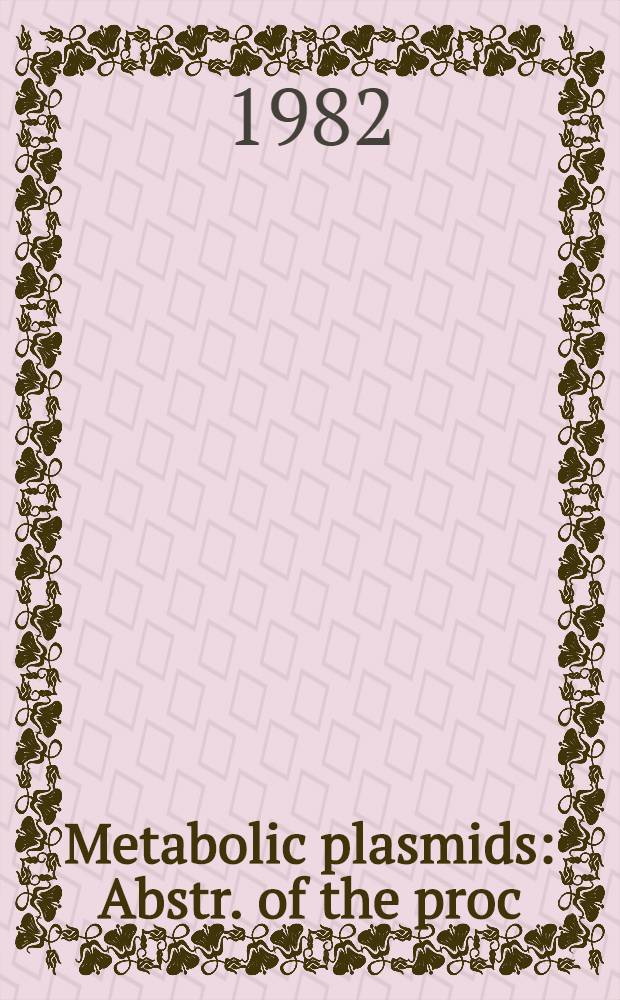Metabolic plasmids : Abstr. of the proc