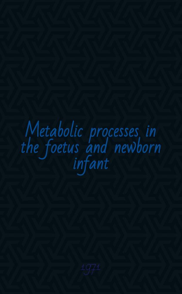 Metabolic processes in the foetus and newborn infant