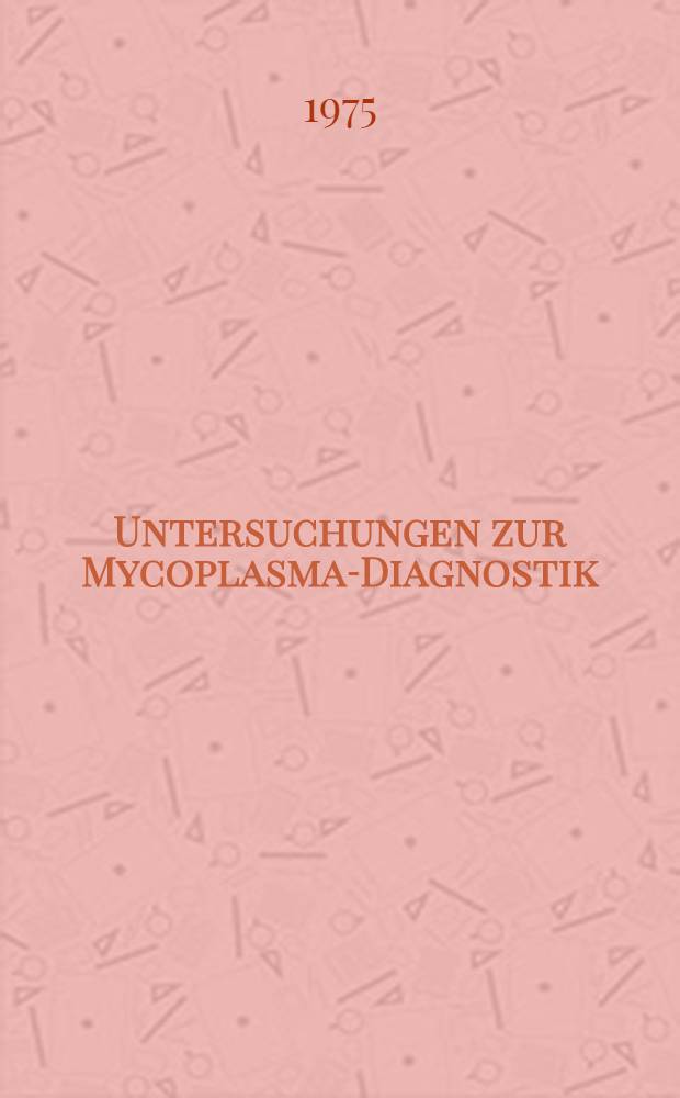 Untersuchungen zur Mycoplasma-Diagnostik : Inaug.-Diss. ... der Med. Fak. der ... Univ. zu Tübingen