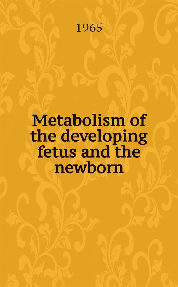Metabolism of the developing fetus and the newborn : Symposium
