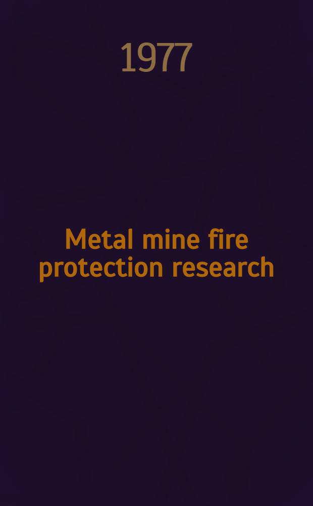 Metal mine fire protection research : Proc.: Bureau of mines, Technology transfer seminar, Tuscon. Ariz., March 18, 1977