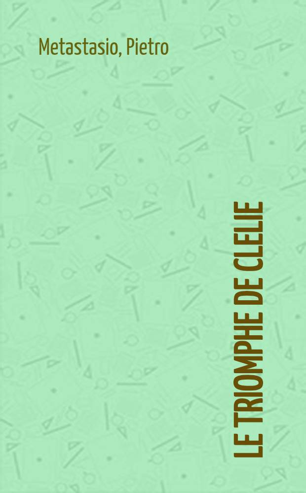 Le triomphe de Clelie : Opéra, qui sera représenté au Théâtre roial de Varsovie ..