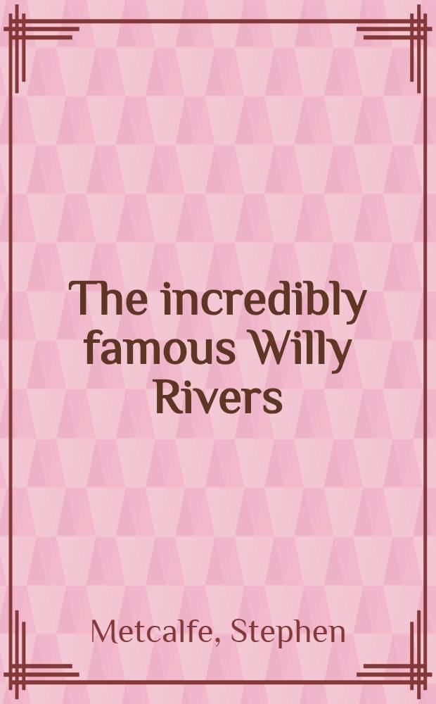 The incredibly famous Willy Rivers : A play