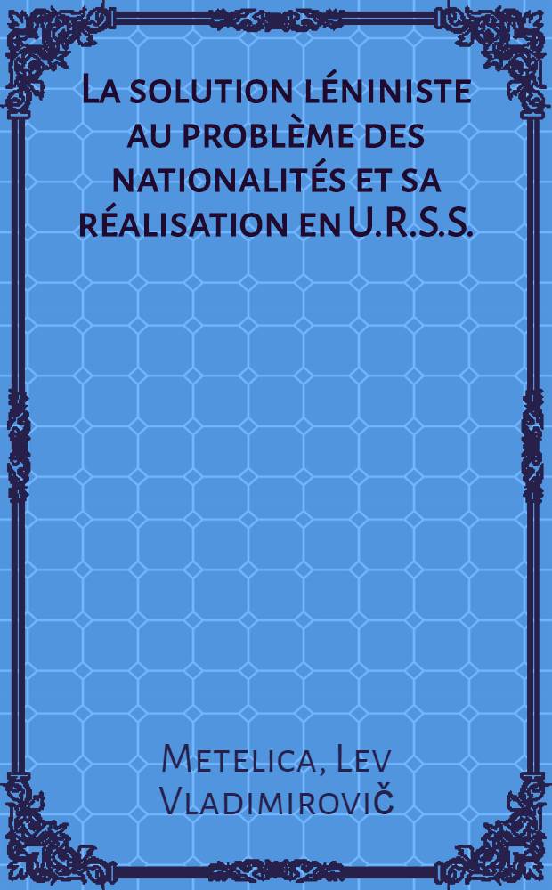 La solution léniniste au problème des nationalités et sa réalisation en U.R.S.S.