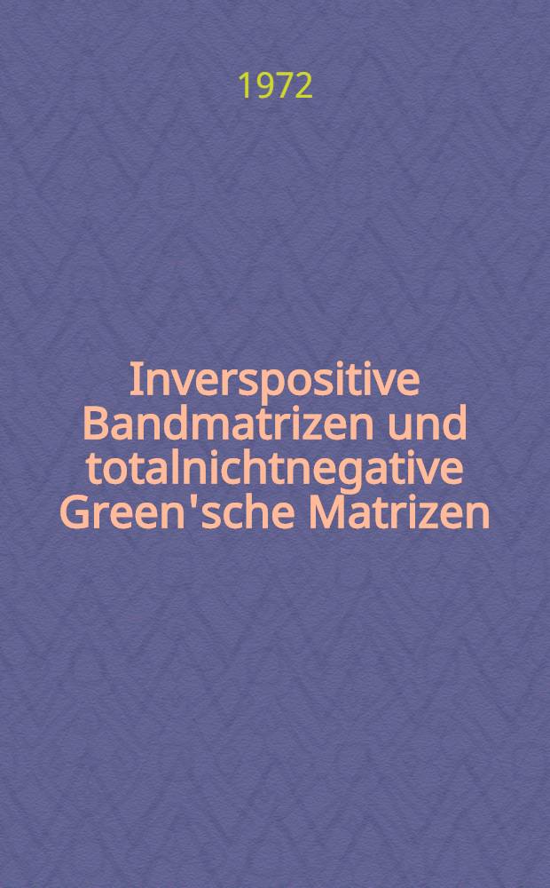 Inverspositive Bandmatrizen und totalnichtnegative Green'sche Matrizen : Inaug.-Diss. ... der Math.-naturwiss. Fak. der Univ. zu Köln