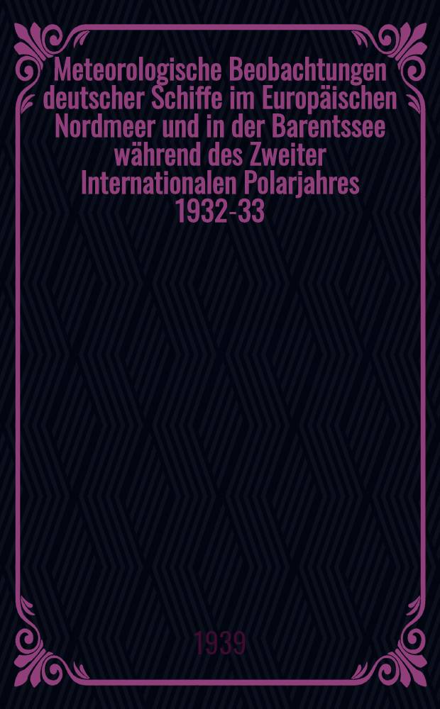 Meteorologische Beobachtungen deutscher Schiffe im Europäischen Nordmeer und in der Barentssee während des Zweiter Internationalen Polarjahres 1932-33