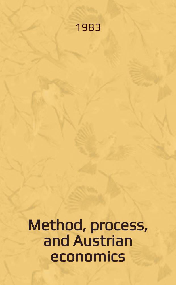 Method, process, and Austrian economics : Essays in honor of Ludwig von Mises