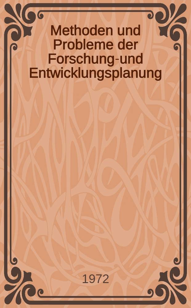 Methoden und Probleme der Forschungs- und Entwicklungsplanung