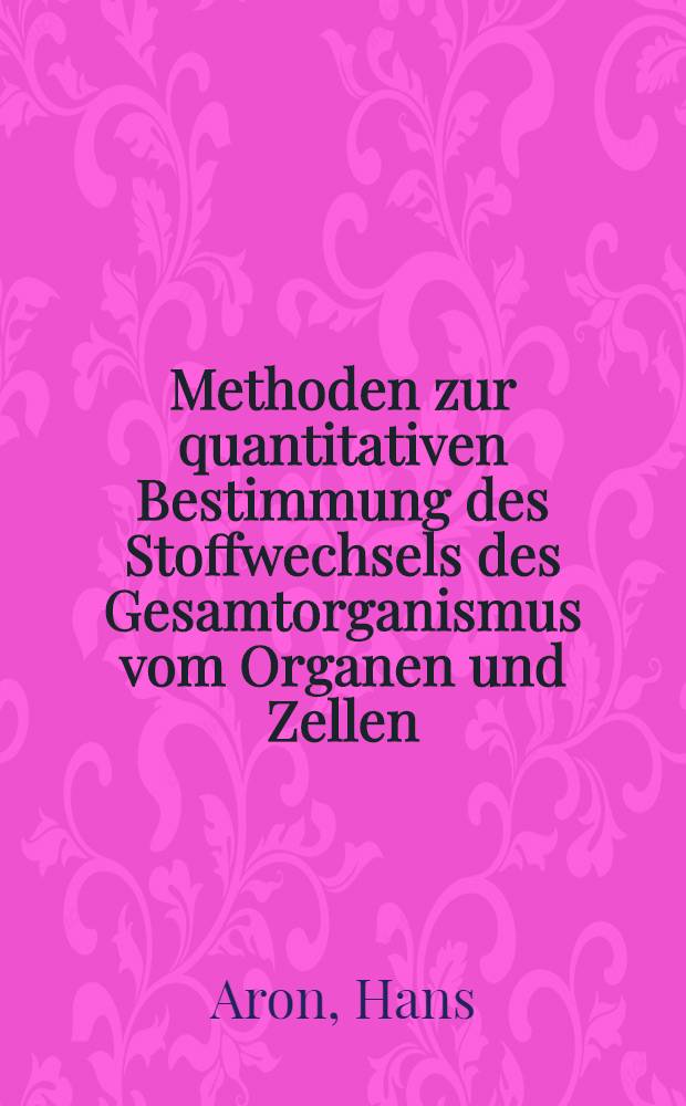 Methoden zur quantitativen Bestimmung des Stoffwechsels des Gesamtorganismus vom Organen und Zellen
