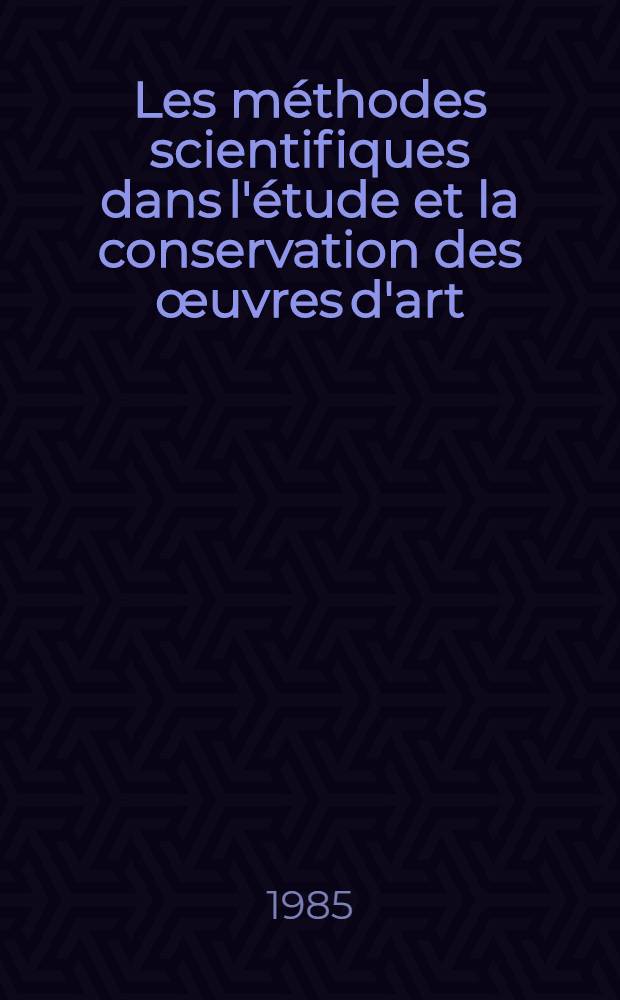 Les méthodes scientifiques dans l'étude et la conservation des œuvres d'art