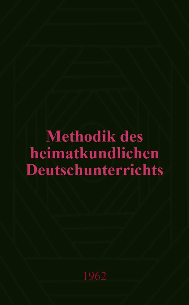 Methodik des heimatkundlichen Deutschunterrichts : Lehrmaterial