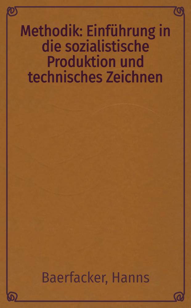 Methodik : Einführung in die sozialistische Produktion und technisches Zeichnen