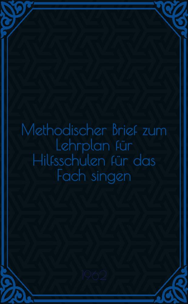 Methodischer Brief zum Lehrplan f&uuml;r Hilfsschulen f&uuml;r das Fach singen/Musik