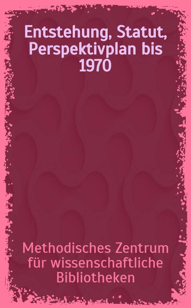 Entstehung, Statut, Perspektivplan bis 1970