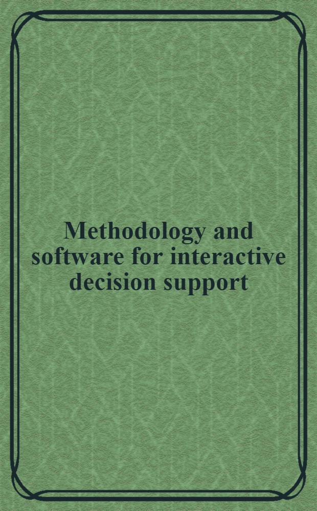 Methodology and software for interactive decision support : Proc. of the Intern. workshop held in Albena, Bulgaria, Oct. 13-23, 1987