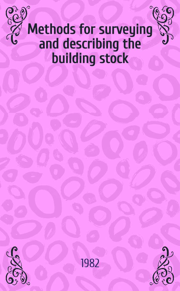 Methods for surveying and describing the building stock : A rep. from a CIB/W70 seminar in Sweden 1981