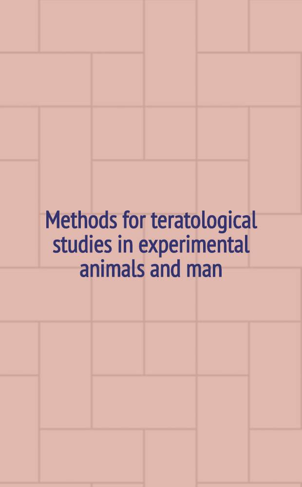 Methods for teratological studies in experimental animals and man : Proceedings of the Second International workshop in teratology, Kyoto, 1968