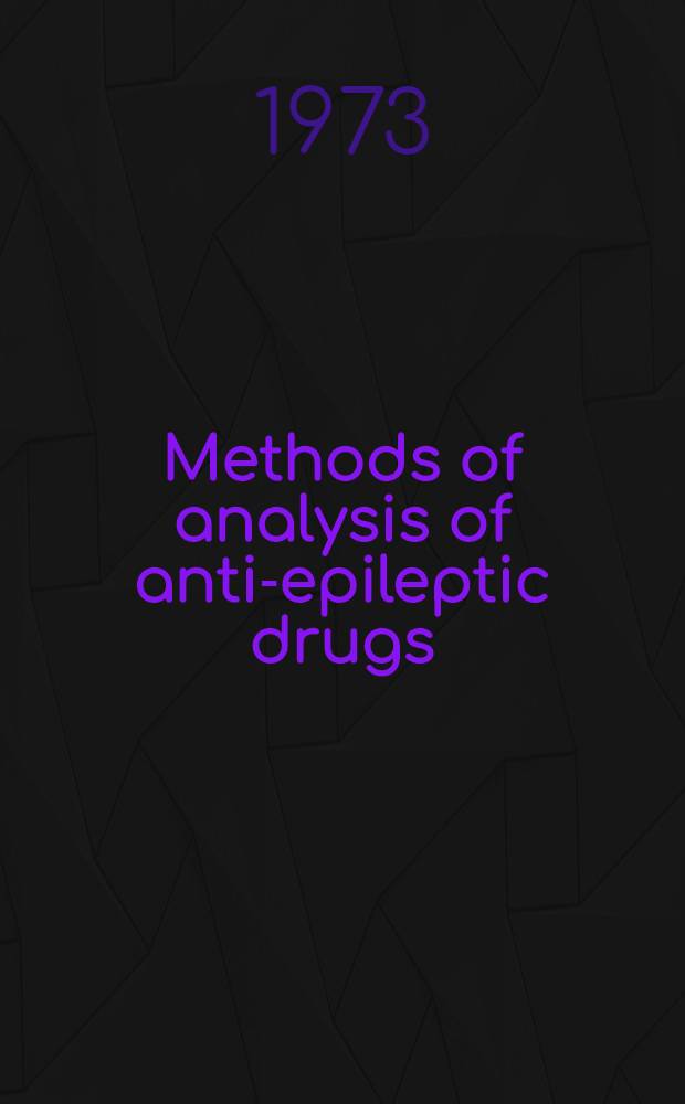 Methods of analysis of anti-epileptic drugs : Proceedings of the Workshop on the determination of anti-epileptic drugs in body fluids, Noordwijkerhout, The Netherlands, 13-14 Apr., 1972