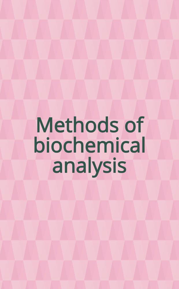 Methods of biochemical analysis : Vol. 1-12