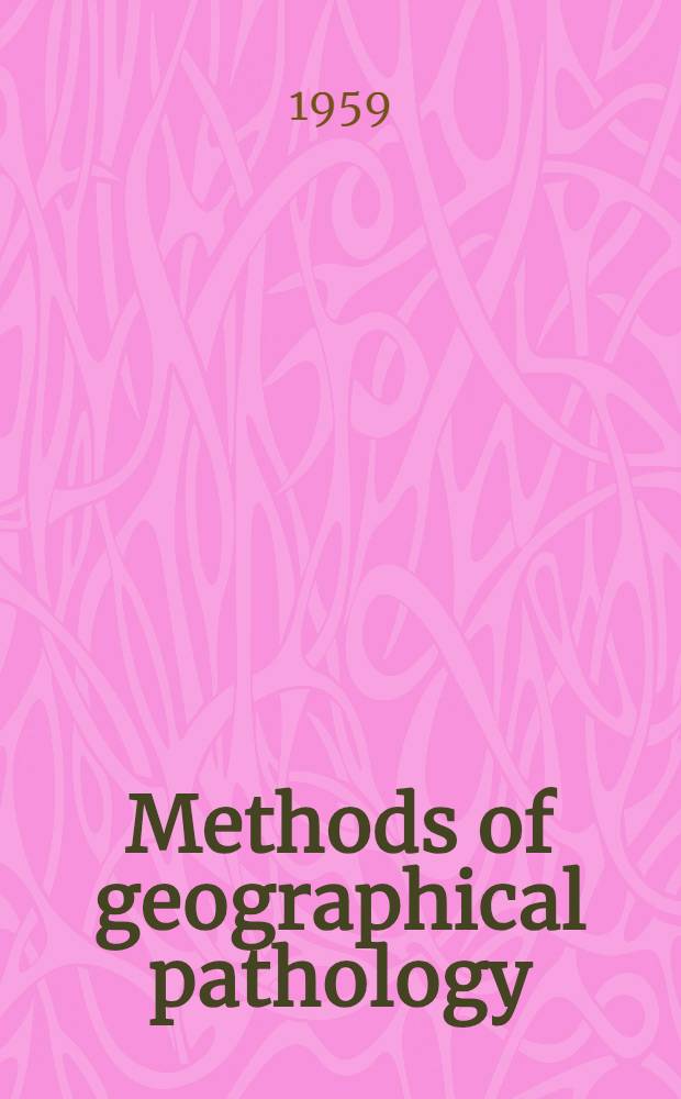 Methods of geographical pathology : Report of the study group convened by the Council for international organizations of medical sciences : Established under the joint auspices of UNESCO and WHO